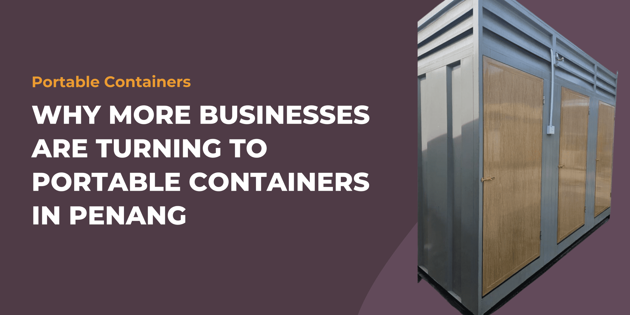 why more businesses are turning to portable containers in penang